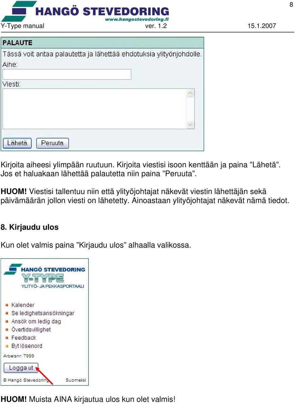 Viestisi tallentuu niin että ylityöjohtajat näkevät viestin lähettäjän sekä päivämäärän jollon viesti on