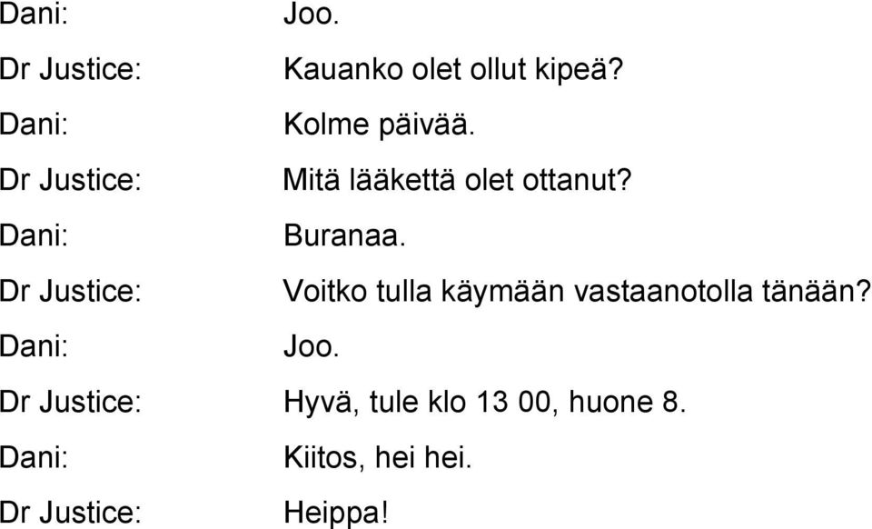 Dr Justice: Voitko tulla käymään vastaanotolla tänään? Joo.