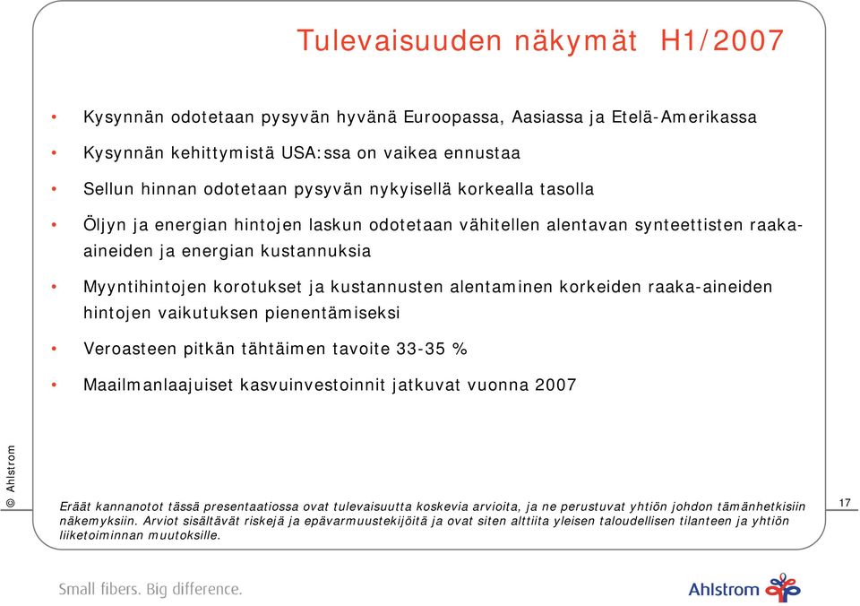 raaka-aineiden hintojen vaikutuksen pienentämiseksi Veroasteen pitkän tähtäimen tavoite 33-35 % Maailmanlaajuiset kasvuinvestoinnit jatkuvat vuonna 2007 Eräät kannanotot tässä presentaatiossa ovat