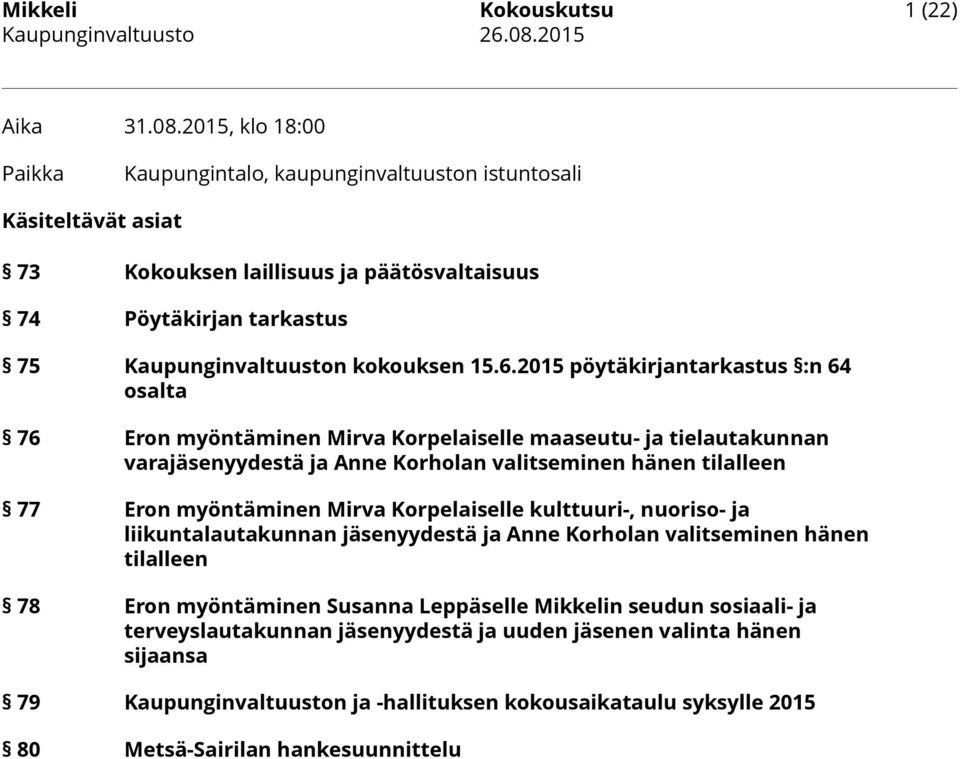2015 pöytäkirjantarkastus :n 64 osalta 76 Eron myöntäminen Mirva Korpelaiselle maaseutu- ja tielautakunnan varajäsenyydestä ja Anne Korholan valitseminen hänen tilalleen 77 Eron myöntäminen Mirva