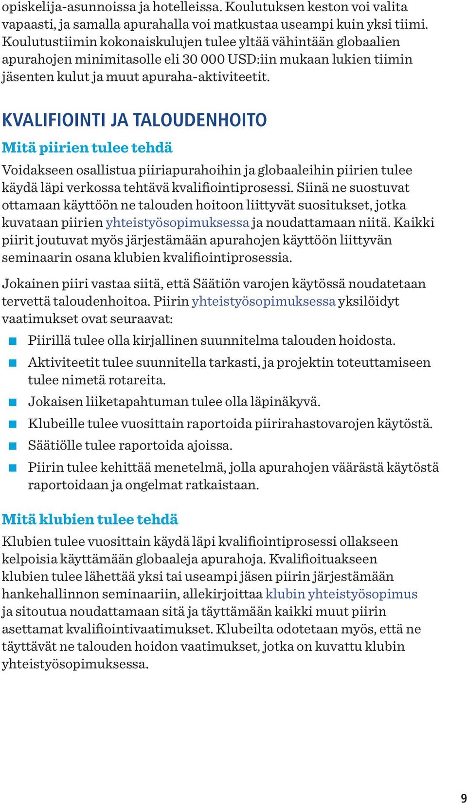 KVALIFIOINTI JA TALOUDENHOITO Mitä piirien tulee tehdä Voidakseen osallistua piiriapurahoihin ja globaaleihin piirien tulee käydä läpi verkossa tehtävä kvalifiointiprosessi.