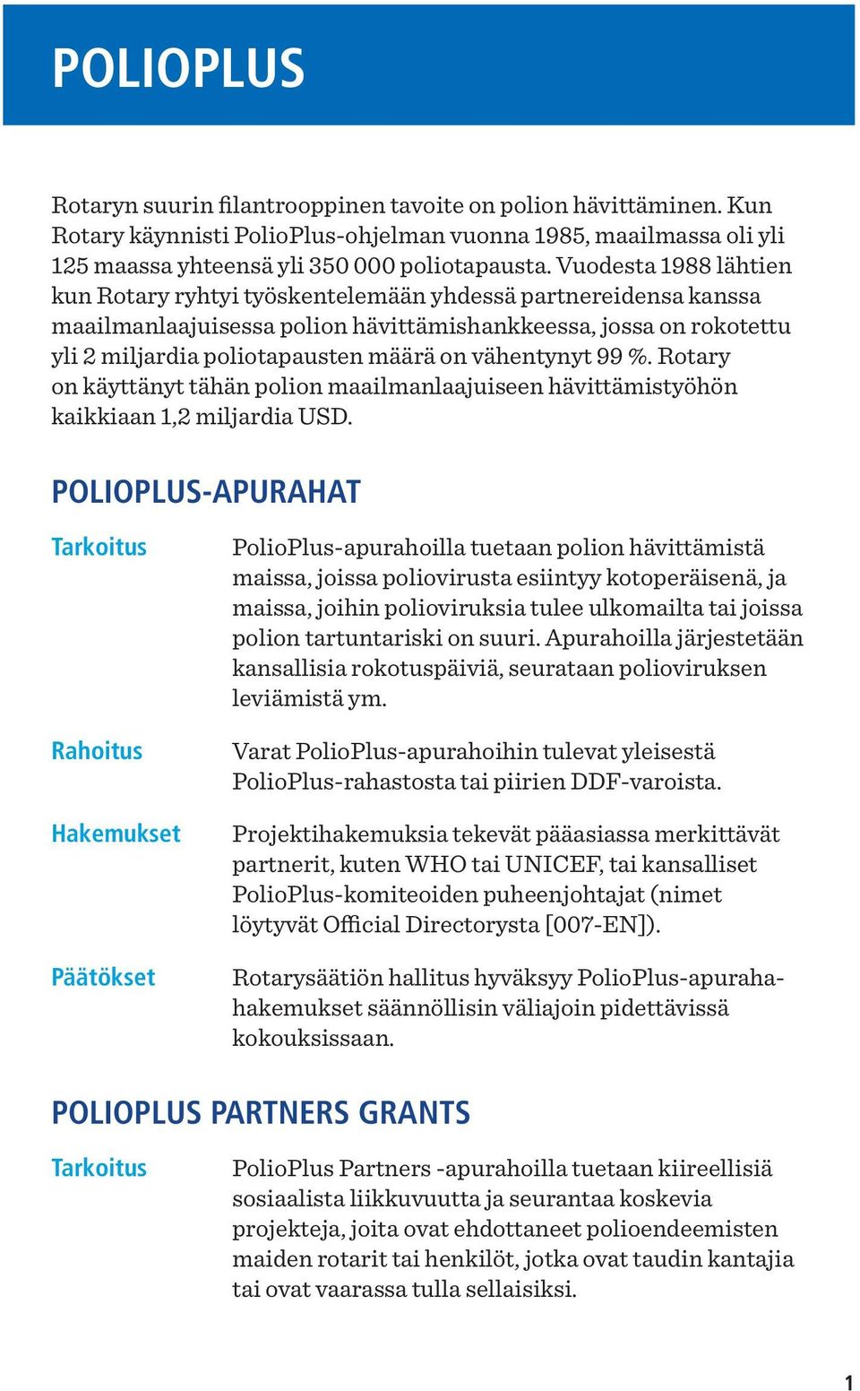 vähentynyt 99 %. Rotary on käyttänyt tähän polion maailmanlaajuiseen hävittämistyöhön kaikkiaan 1,2 miljardia USD.