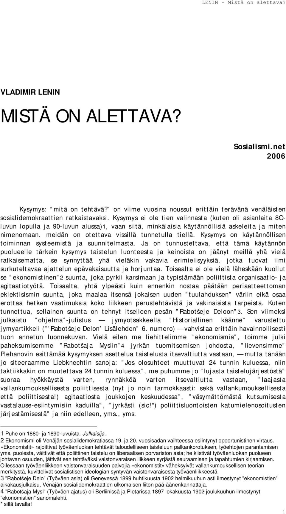 meidän on otettava vissillä tunnetulla tiellä. Kysymys on käytännöllisen toiminnan systeemistä ja suunnitelmasta.