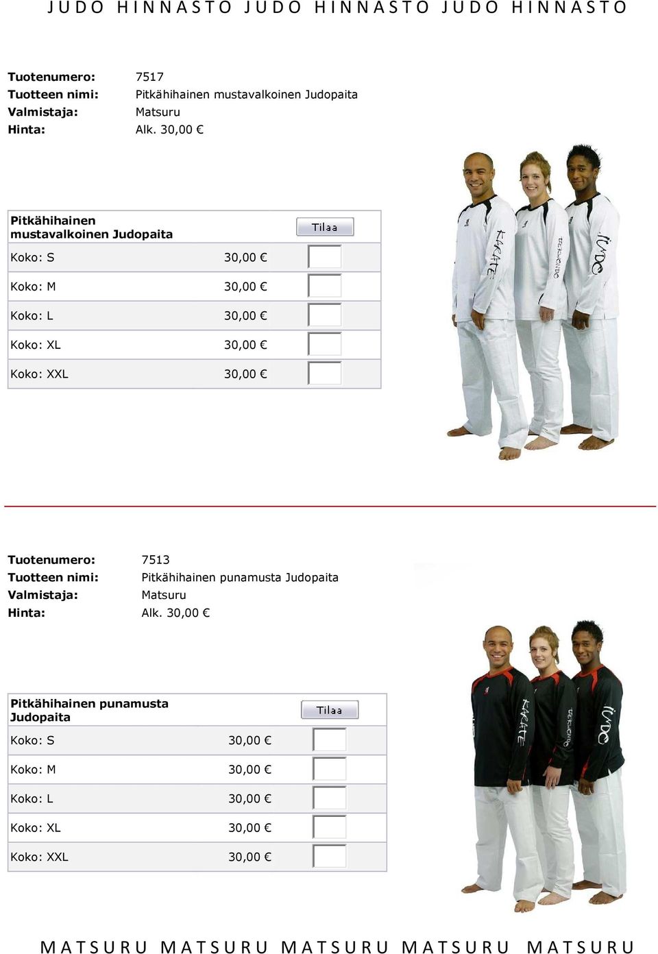 30,00 Pitkähihainen mustavalkoinen Judopaita Koko: S 30,00 Koko: M 30,00 Koko: L 30,00 Koko: XL 30,00 Koko: XXL