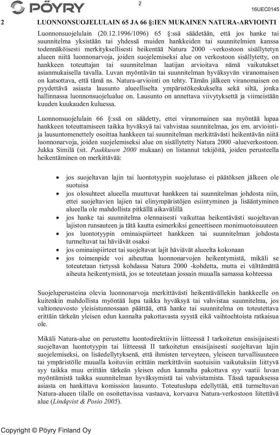 sisällytetyn alueen niitä luonnonarvoja, joiden suojelemiseksi alue on verkostoon sisällytetty, on hankkeen toteuttajan tai suunnitelman laatijan arvioitava nämä vaikutukset asianmukaisella tavalla.