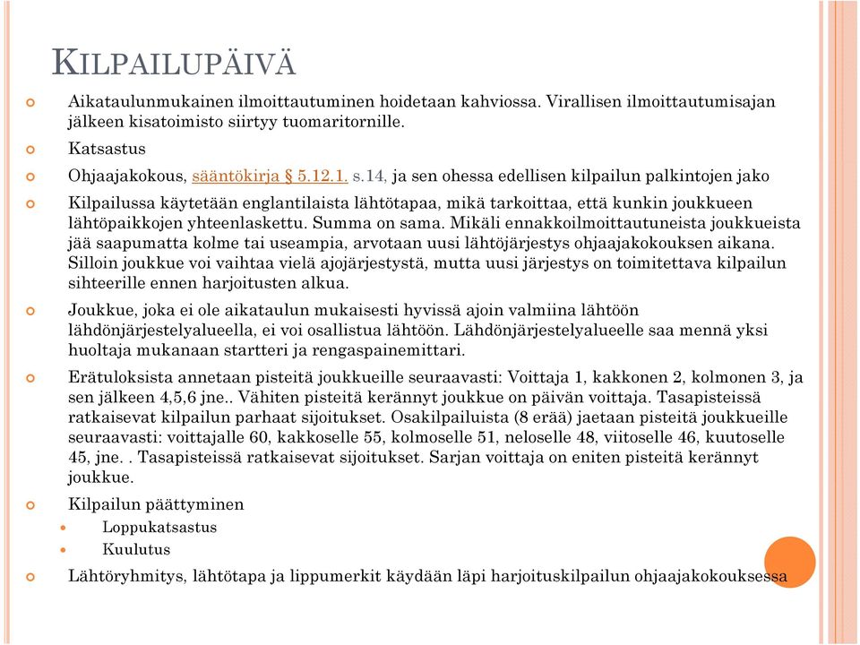 äntökirja 5.12.1. s.14, ja sen ohessa edellisen kilpailun palkintojen jako Kilpailussa käytetään englantilaista lähtötapaa, mikä tarkoittaa, että kunkin joukkueen lähtöpaikkojen yhteenlaskettu.