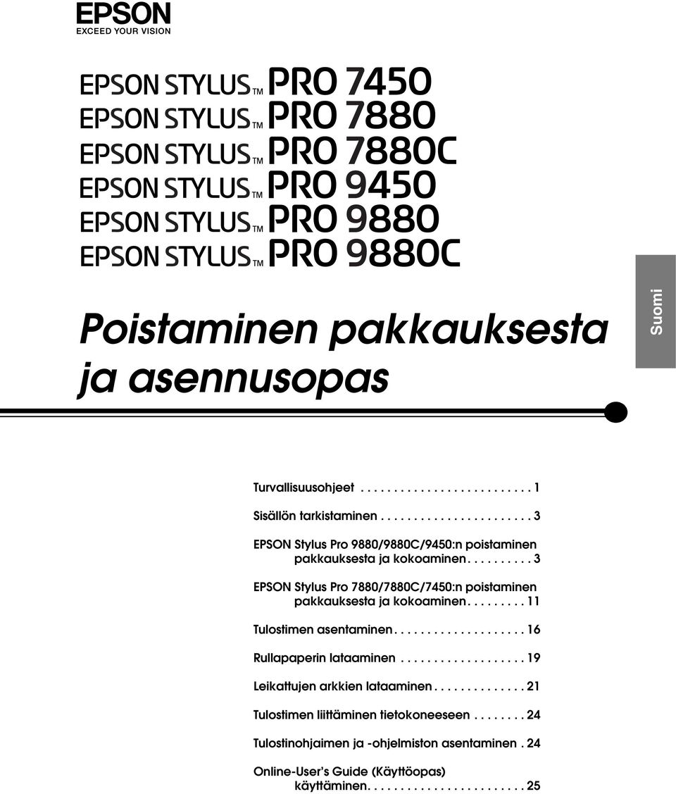 ......... 3 EPSON Stylus Pro 7880/7880C/7450:n poistaminen pakkauksesta ja kokoaminen......... 11 Tulostimen asentaminen.................... 16 Rullapaperin lataaminen.