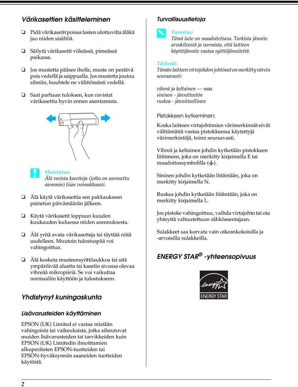 Saat parhaan tuloksen, kun ravistat värikasettia hyvin ennen asentamista. Turvallisuustietoja w Varoitus: Tämä laite on maadoitettava.