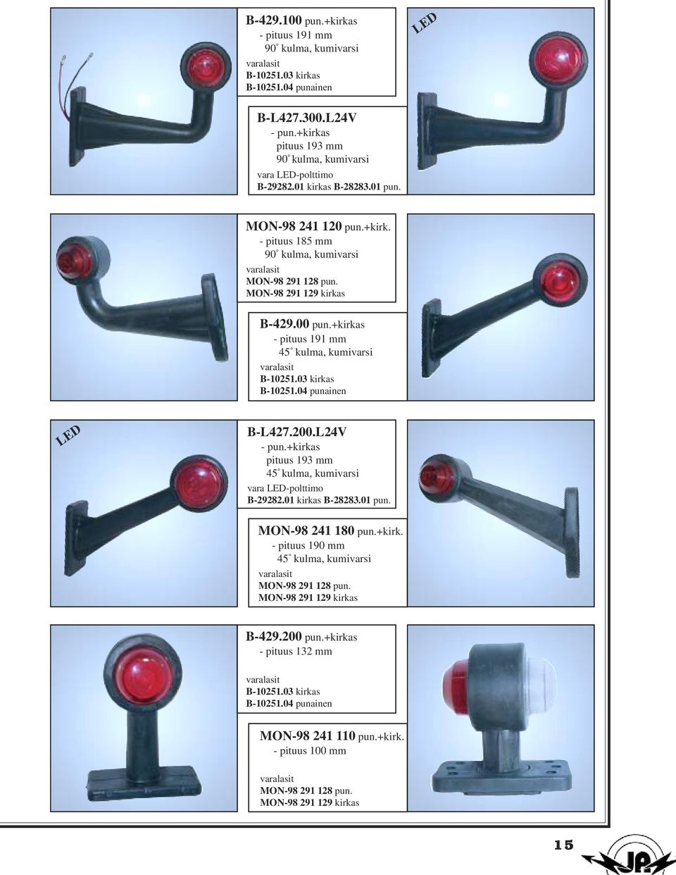 03 kirkas B-10251.04 punainen B-L427.200.L24V - pun.+kirkas pituus 193 mm 45 kulma, kumivarsi vara -polttimo B-29282.01 kirkas B-28283.01 pun. MON-98 241 180 pun.+kirk. - pituus 190 mm 45 kulma, kumivarsi t MON-98 291 128 pun.