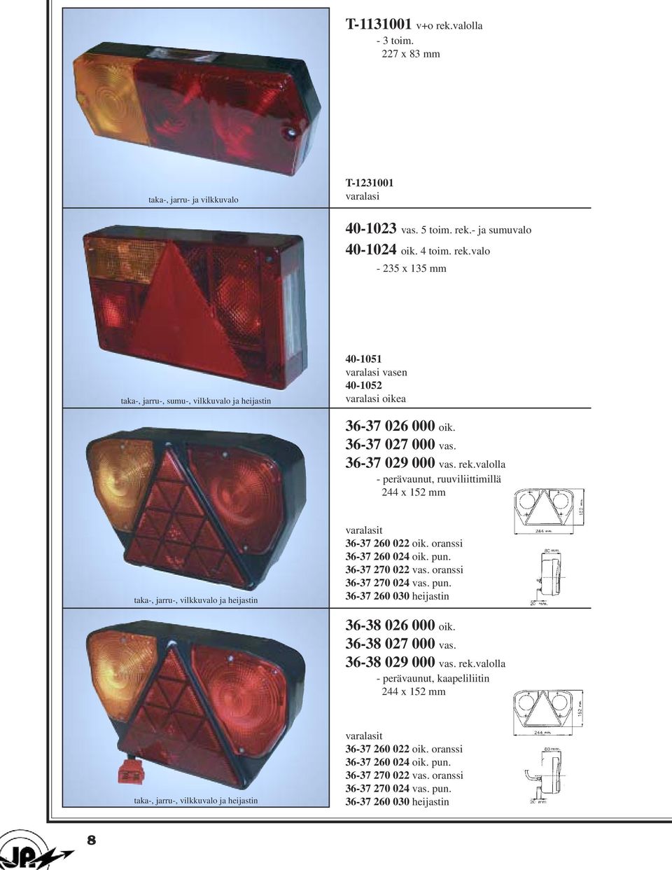 36-37 270 022 vas. oranssi 36-37 270 024 vas. pun. 36-37 260 030 heijastin 36-38 026 000 oik. 36-38 027 000 vas. 36-38 029 000 vas. rek.