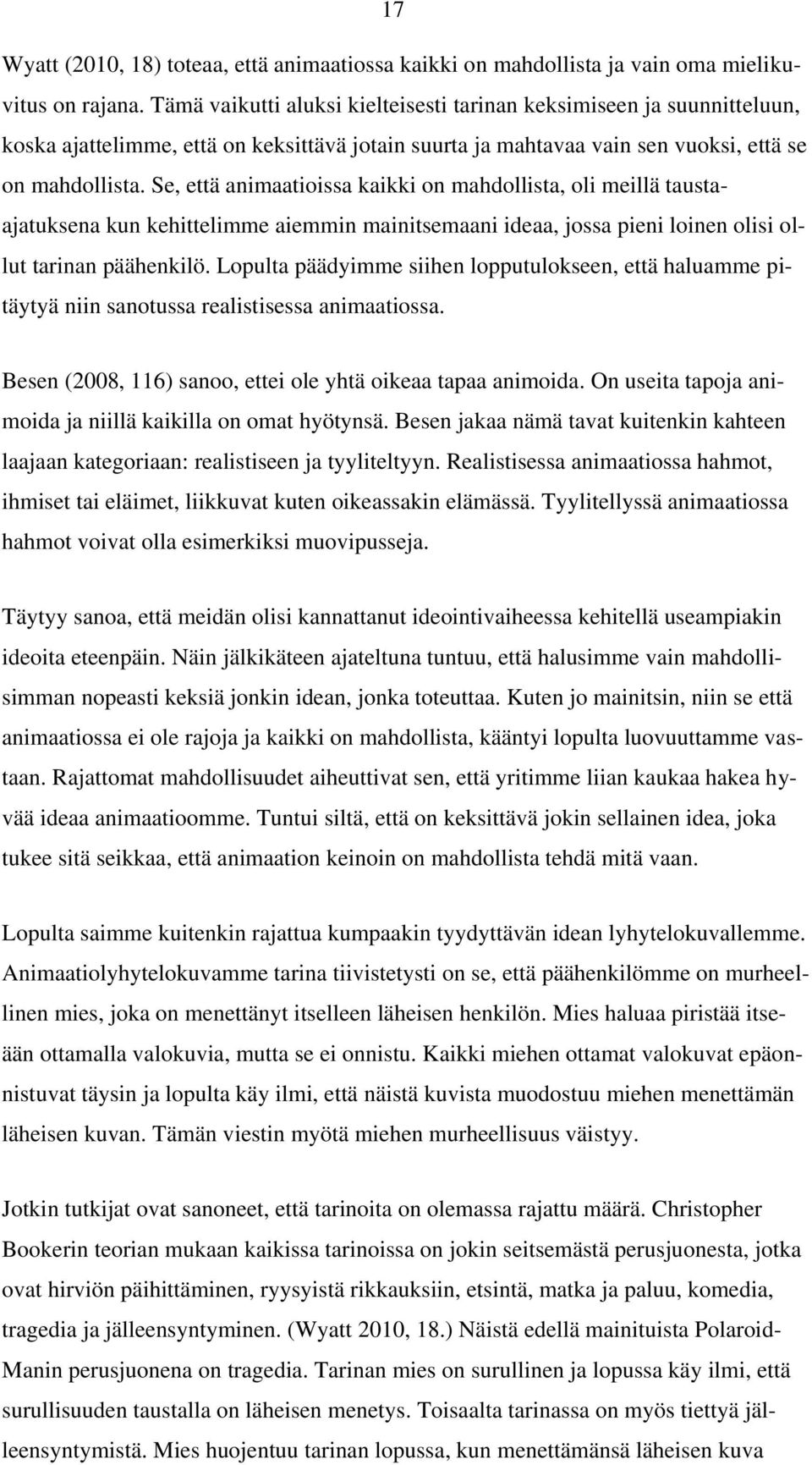Se, että animaatioissa kaikki on mahdollista, oli meillä taustaajatuksena kun kehittelimme aiemmin mainitsemaani ideaa, jossa pieni loinen olisi ollut tarinan päähenkilö.