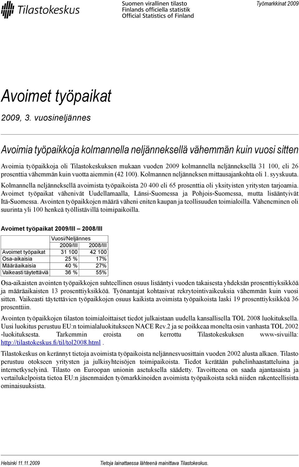 vähemmän kuin vuotta aiemmin (42 1). Kolmannen neljänneksen mittausajankohta oli 1. syyskuuta.