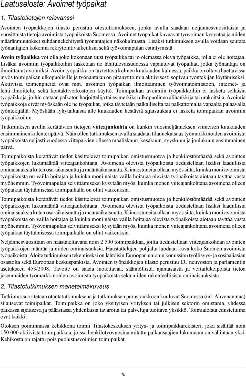 Avoimet työpaikat kuvaavat työvoiman kysyntää ja niiden määränmuutokset suhdannekehitystä työnantajien näkökulmasta.