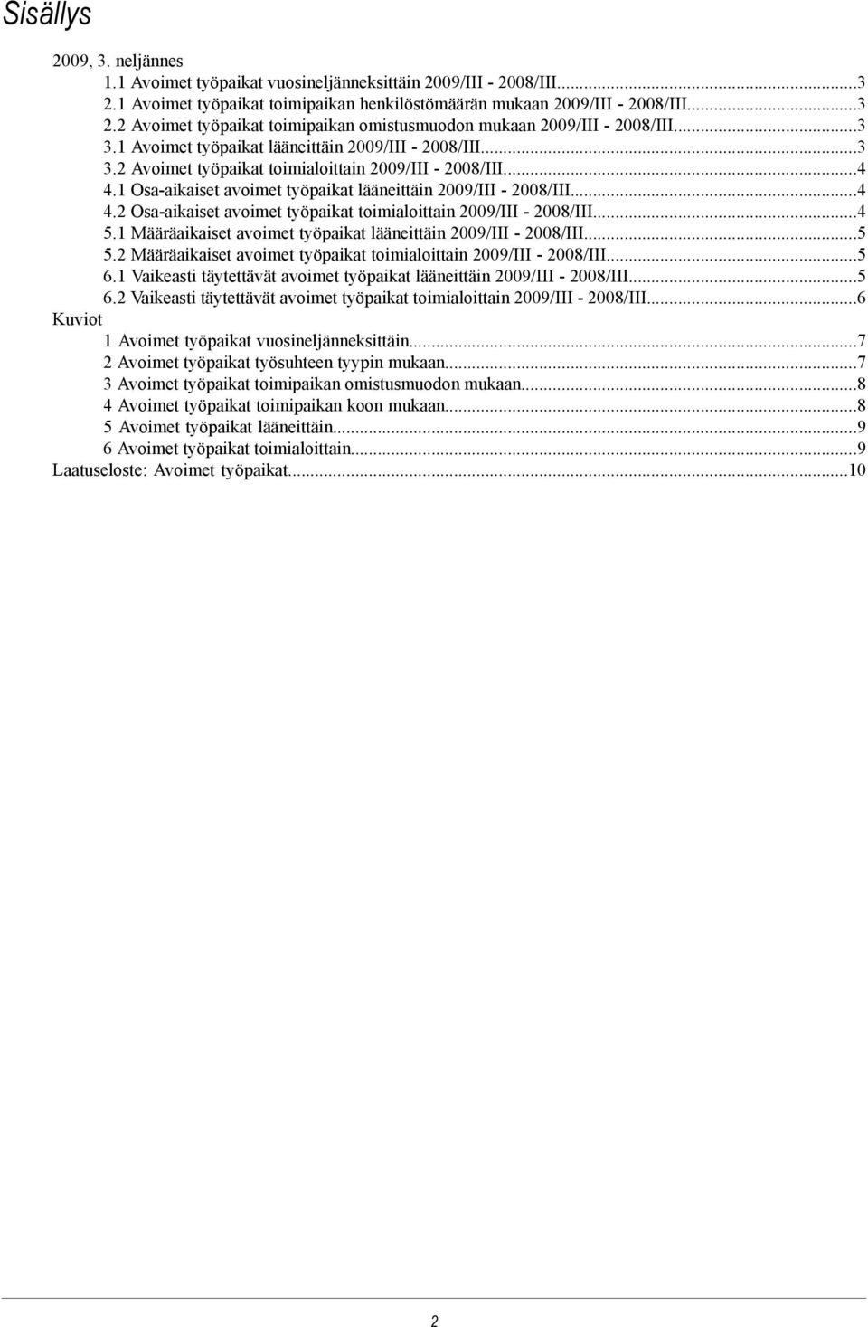 ..4 5.1 Määräaikaiset avoimet työpaikat lääneittäin 29/III - 28/III...5 5.2 Määräaikaiset avoimet työpaikat toimialoittain 29/III - 28/III...5 6.