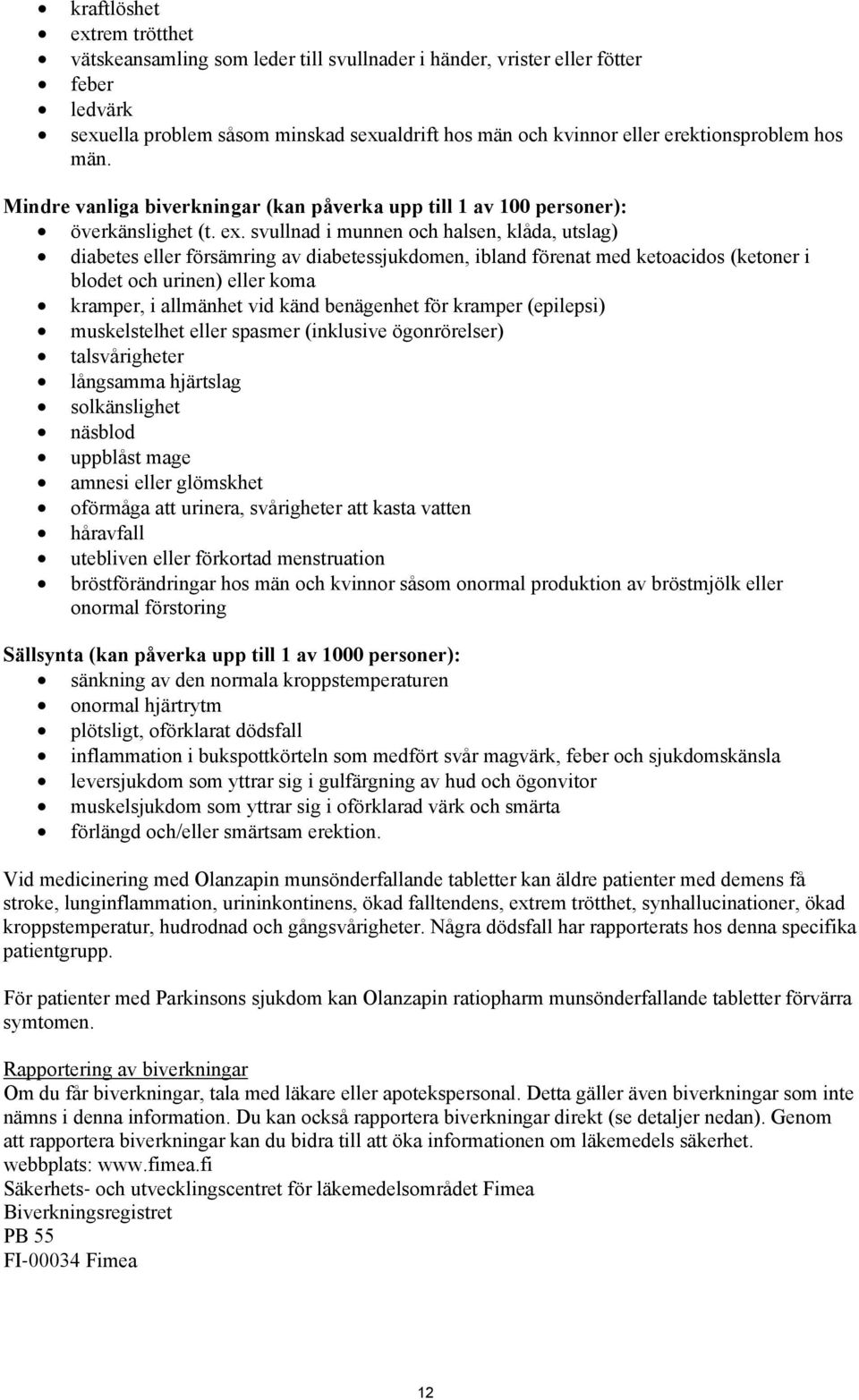 svullnad i munnen och halsen, klåda, utslag) diabetes eller försämring av diabetessjukdomen, ibland förenat med ketoacidos (ketoner i blodet och urinen) eller koma kramper, i allmänhet vid känd