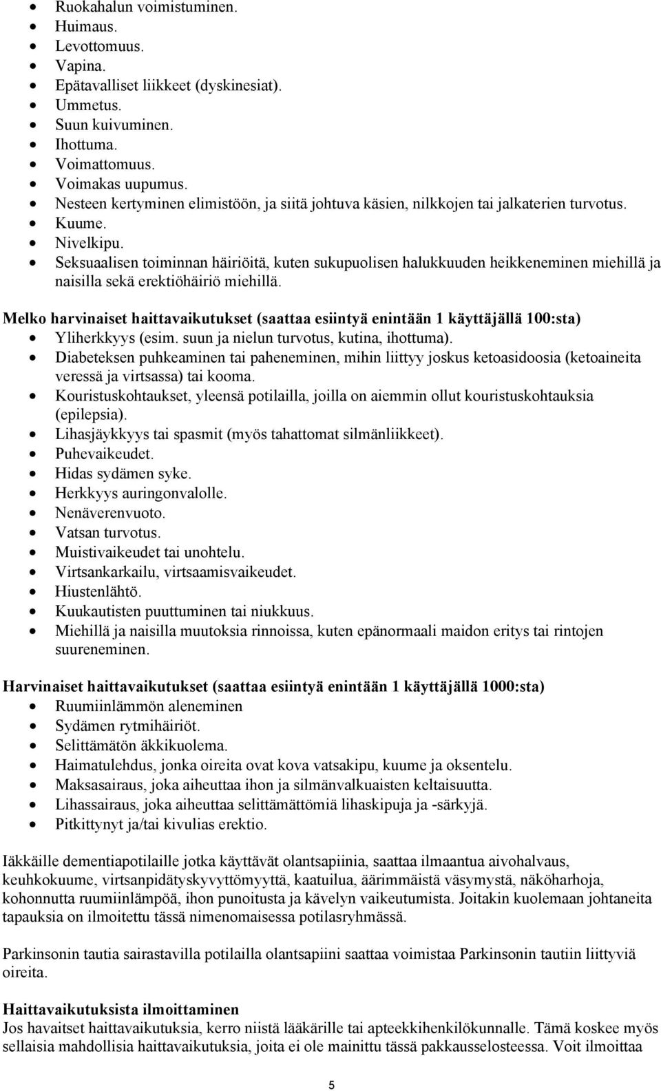 Seksuaalisen toiminnan häiriöitä, kuten sukupuolisen halukkuuden heikkeneminen miehillä ja naisilla sekä erektiöhäiriö miehillä.