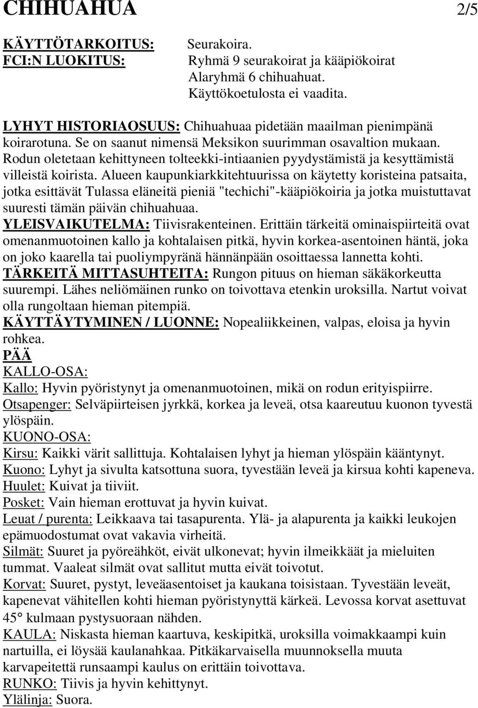 Rodun oletetaan kehittyneen tolteekki-intiaanien pyydystämistä ja kesyttämistä villeistä koirista.