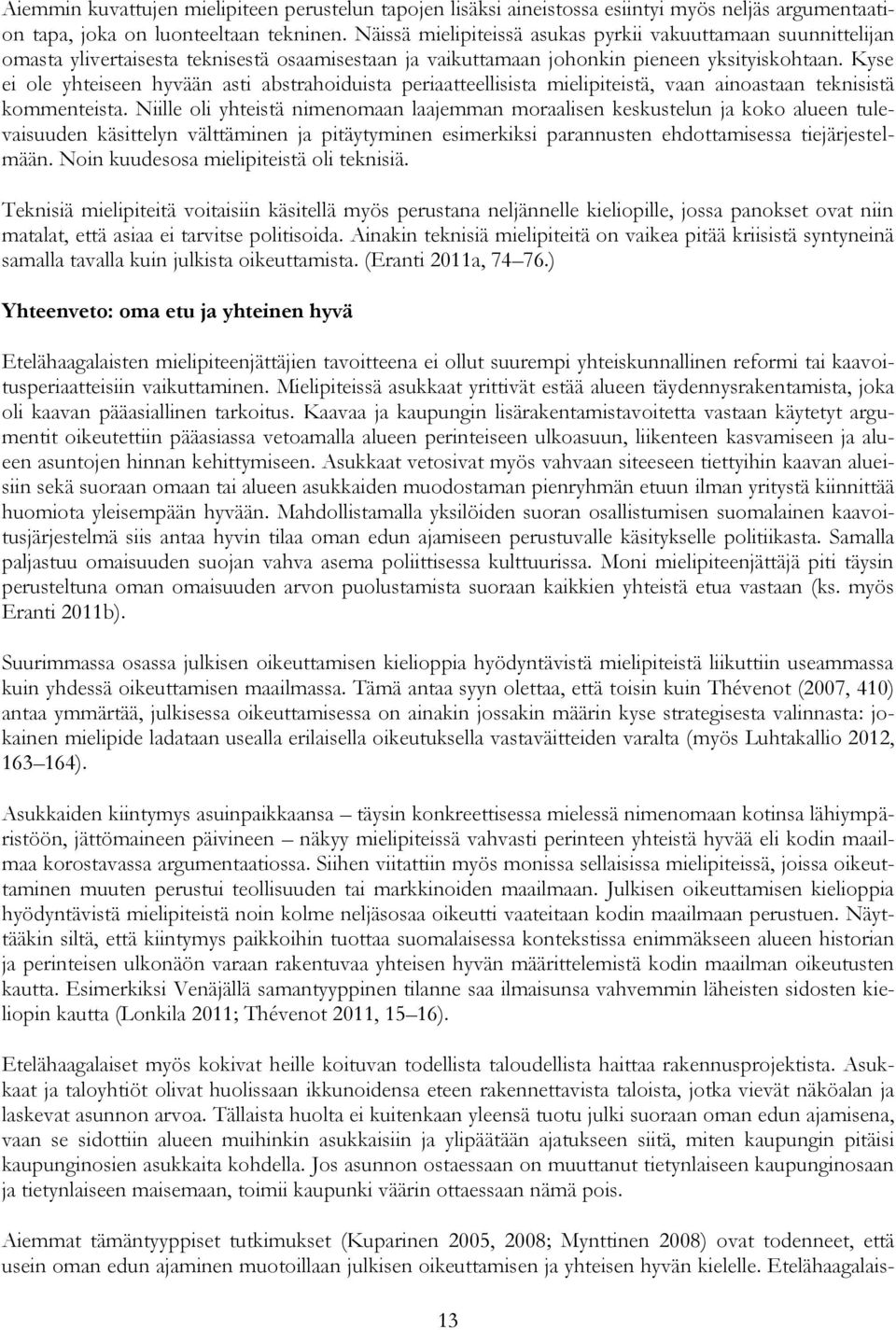 Kyse ei ole yhteiseen hyvään asti abstrahoiduista periaatteellisista mielipiteistä, vaan ainoastaan teknisistä kommenteista.