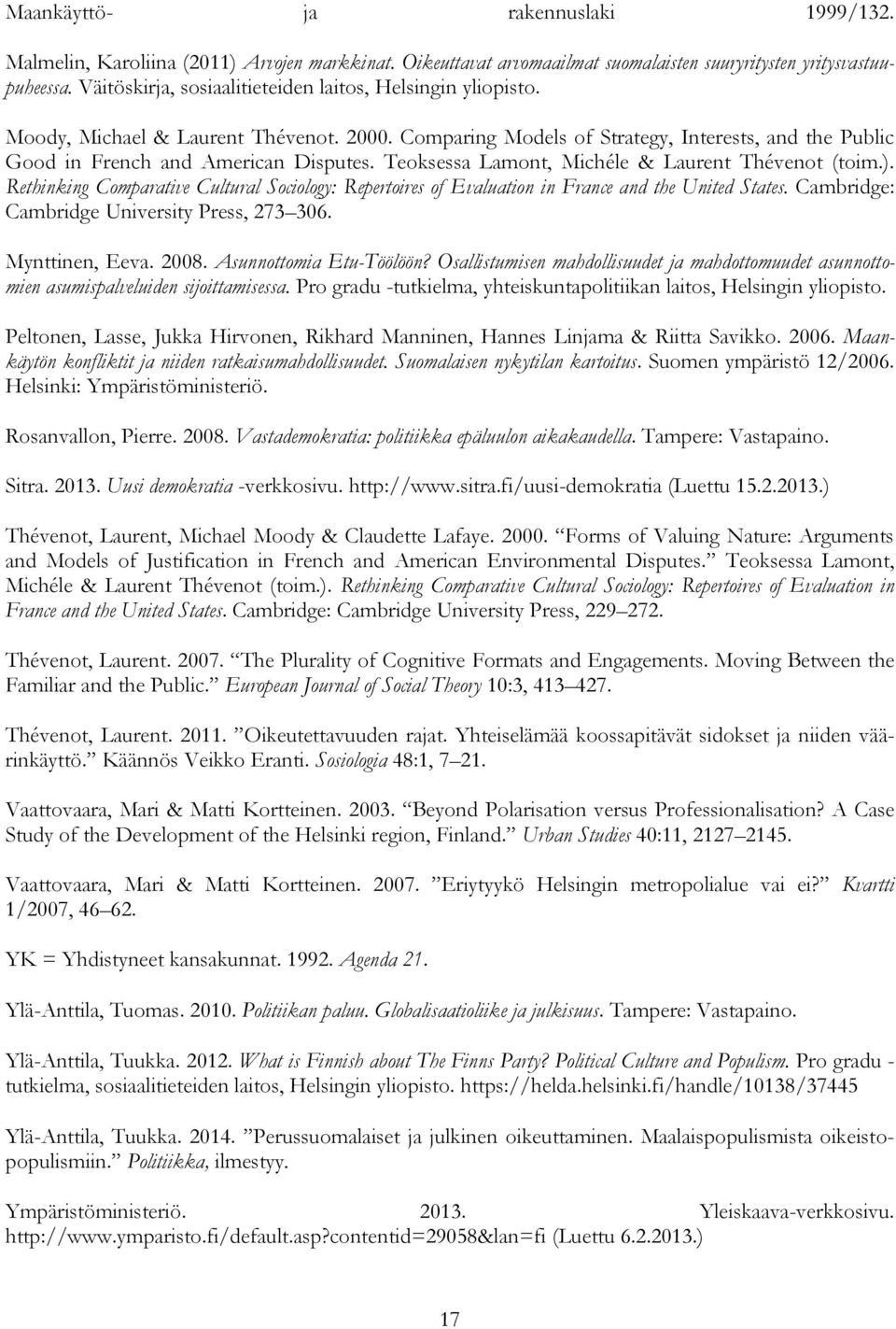Teoksessa Lamont, Michéle & Laurent Thévenot (toim.). Rethinking Comparative Cultural Sociology: Repertoires of Evaluation in France and the United States.