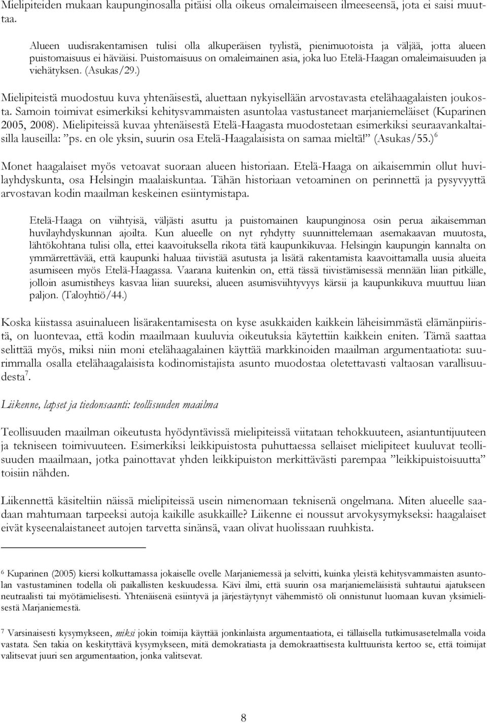 Puistomaisuus on omaleimainen asia, joka luo Etelä-Haagan omaleimaisuuden ja viehätyksen. (Asukas/29.