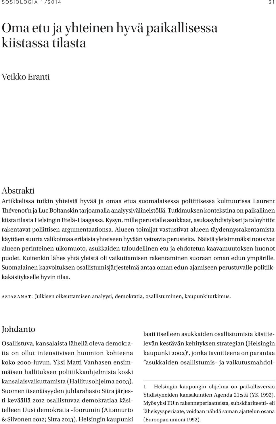Kysyn, mille perustalle asukkaat, asukasyhdistykset ja taloyhtiöt rakentavat poliittisen argumentaationsa.