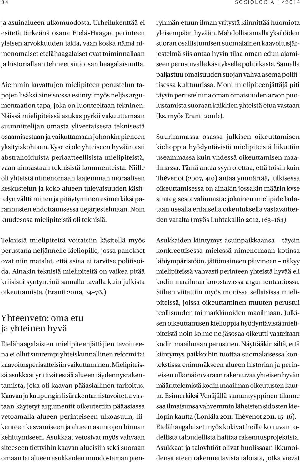 haagalaisuutta. Aiemmin kuvattujen mielipiteen perustelun tapojen lisäksi aineistossa esiintyi myös neljäs argumentaation tapa, joka on luonteeltaan tekninen.
