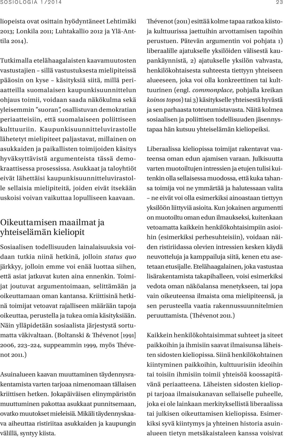 voidaan saada näkökulma sekä yleisemmin suoran, osallistuvan demokratian periaatteisiin, että suomalaiseen poliittiseen kulttuuriin.