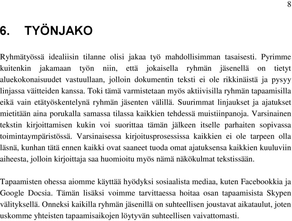 Toki tämä varmistetaan myös aktiivisilla ryhmän tapaamisilla eikä vain etätyöskentelynä ryhmän jäsenten välillä.