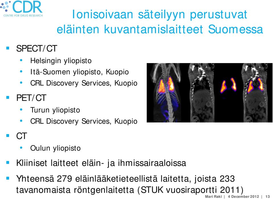 Services, Kuopio CT Oulun yliopisto Kliiniset laitteet eläin- ja ihmissairaaloissa Yhteensä 279