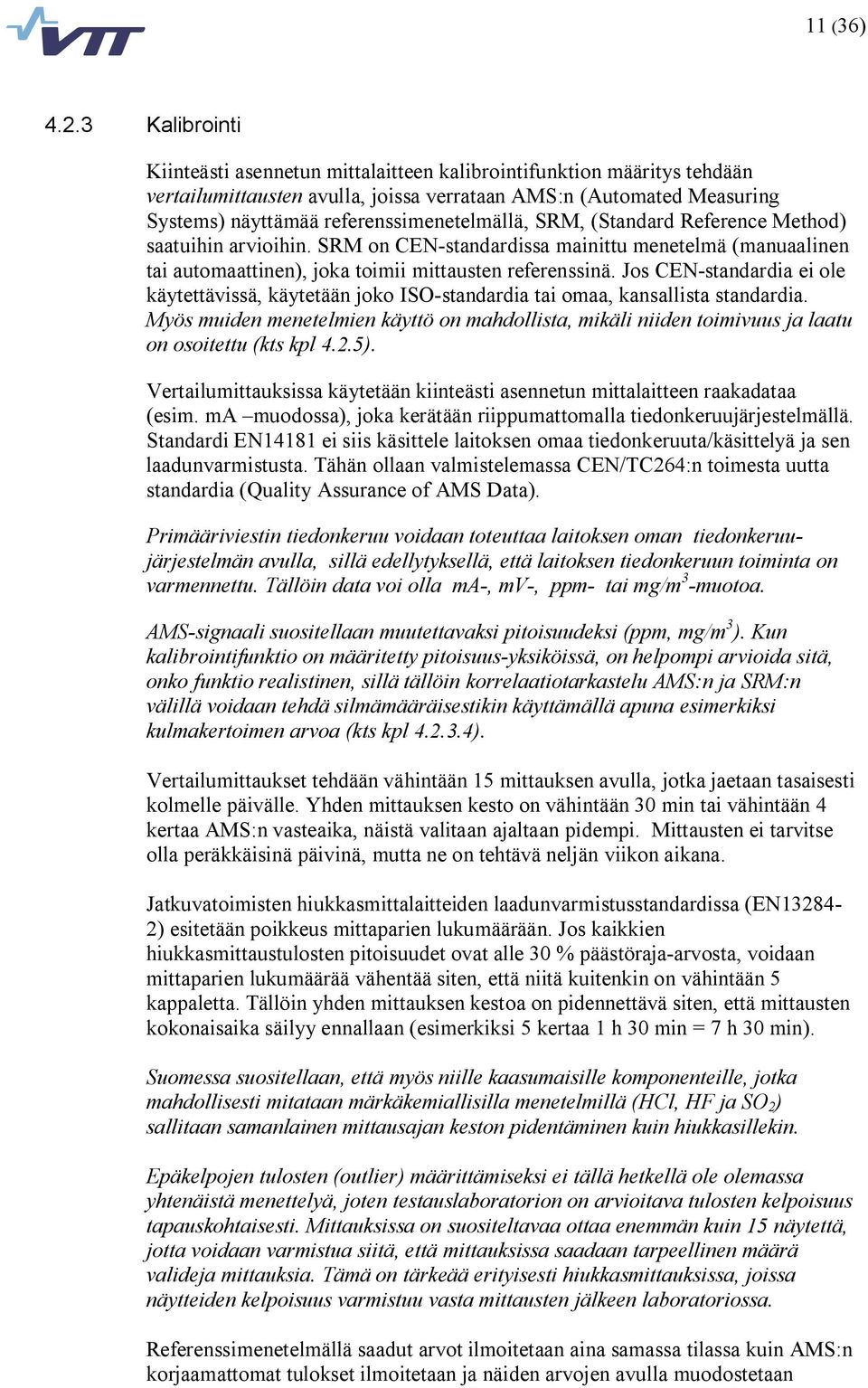 SRM, (Standard Reference Method) saatuihin arvioihin. SRM on CEN standardissa mainittu menetelmä (manuaalinen tai automaattinen), joka toimii mittausten referenssinä.