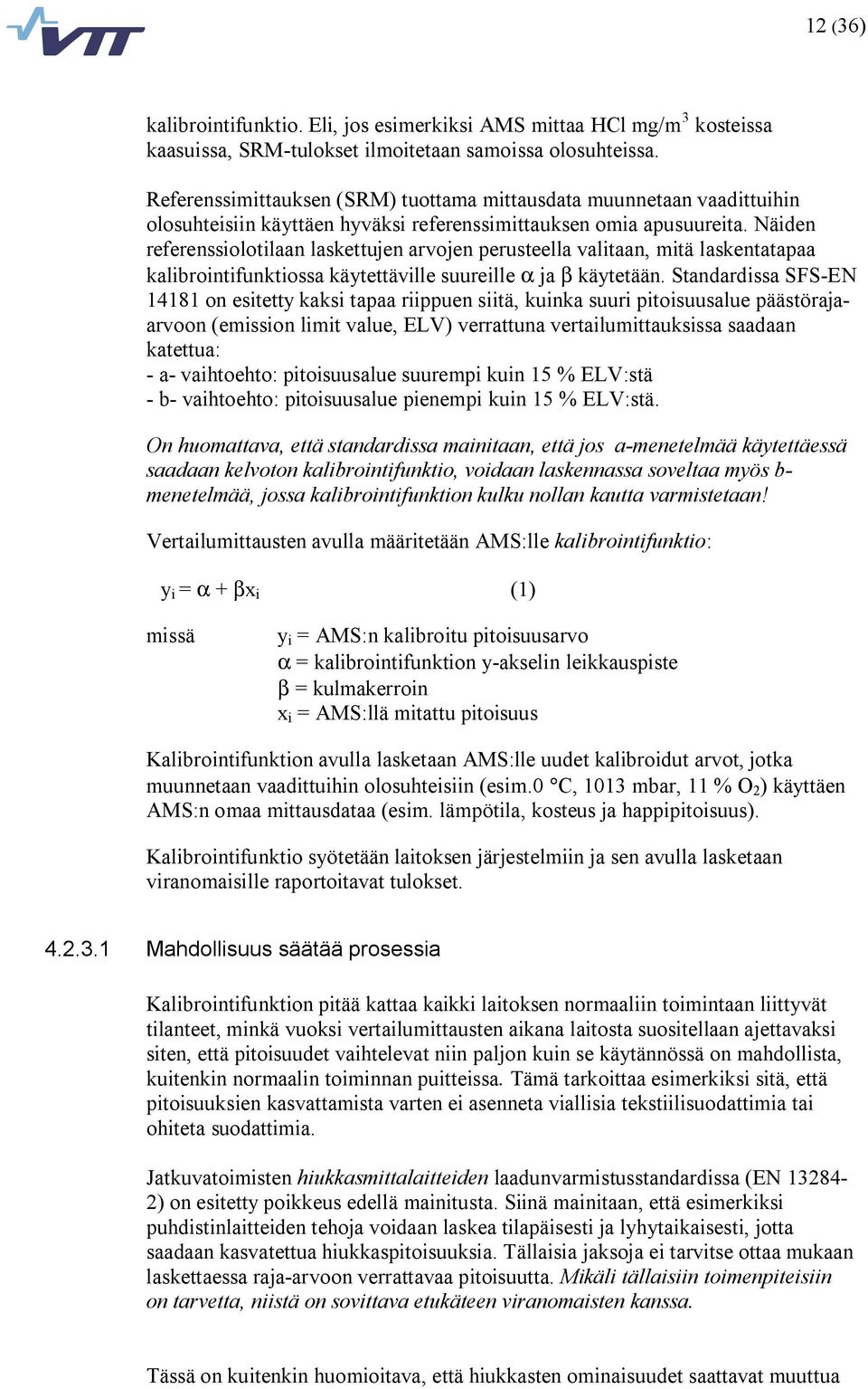 Näiden referenssiolotilaan laskettujen arvojen perusteella valitaan, mitä laskentatapaa kalibrointifunktiossa käytettäville suureille α ja β käytetään.