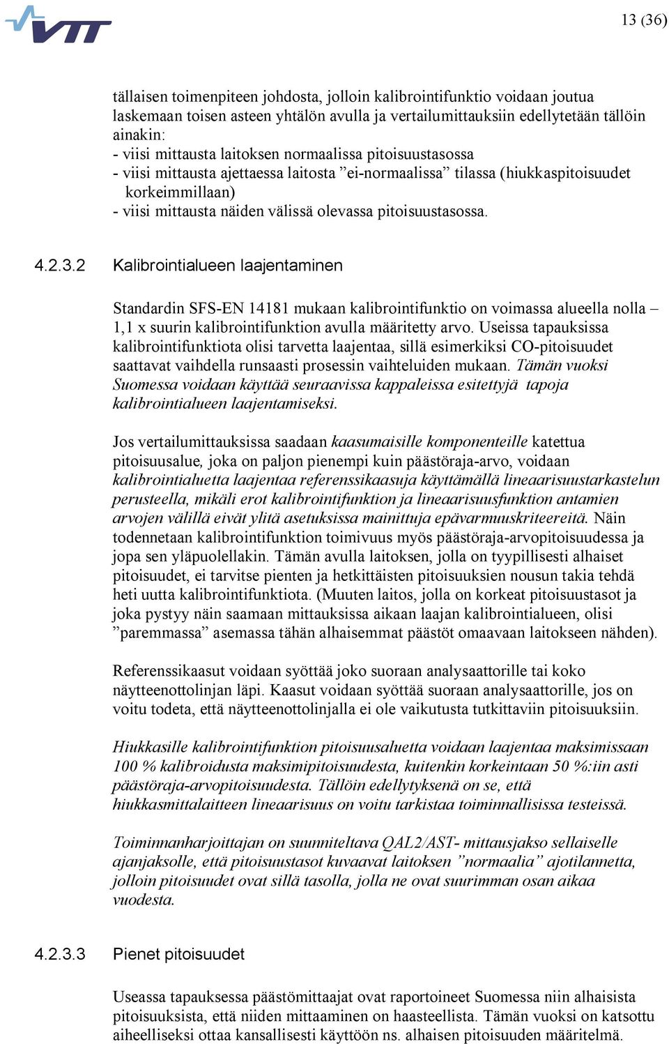 .2 Kalibrointialueen laajentaminen Standardin SFS EN 14181 mukaan kalibrointifunktio on voimassa alueella nolla 1,1 x suurin kalibrointifunktion avulla määritetty arvo.