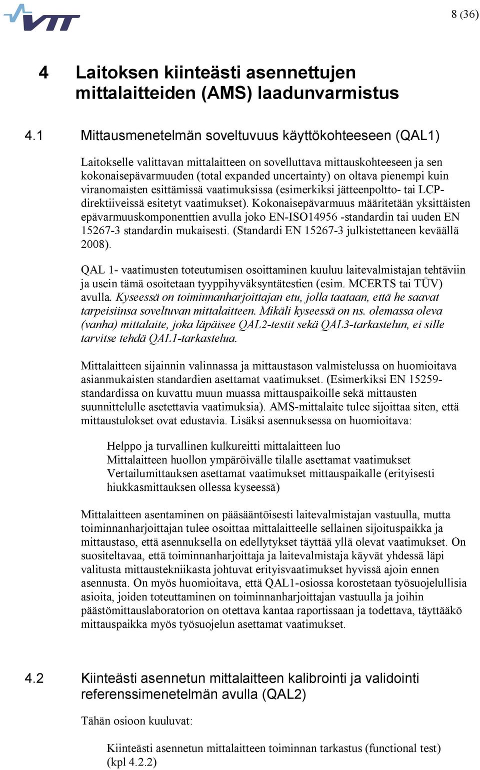 pienempi kuin viranomaisten esittämissä vaatimuksissa (esimerkiksi jätteenpoltto tai LCPdirektiiveissä esitetyt vaatimukset).
