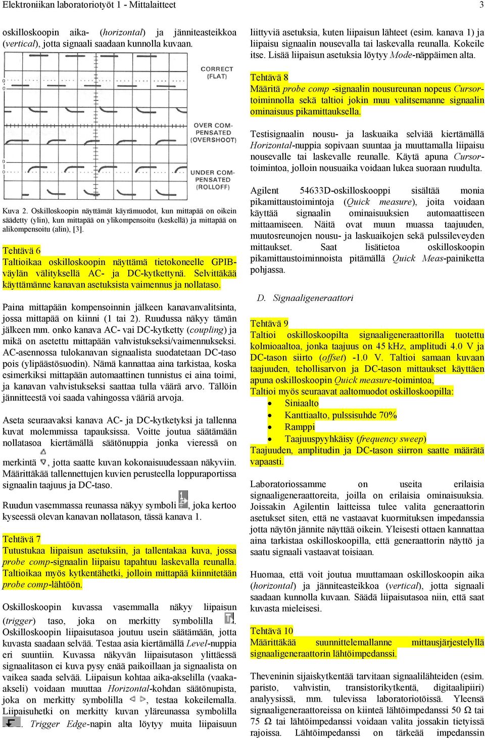 Tehtävä 8 Määrtä probe comp -sgaal ousureua opeus Cursortomolla sekä talto jok muu valtsemae sgaal omasuus pkamttauksella.