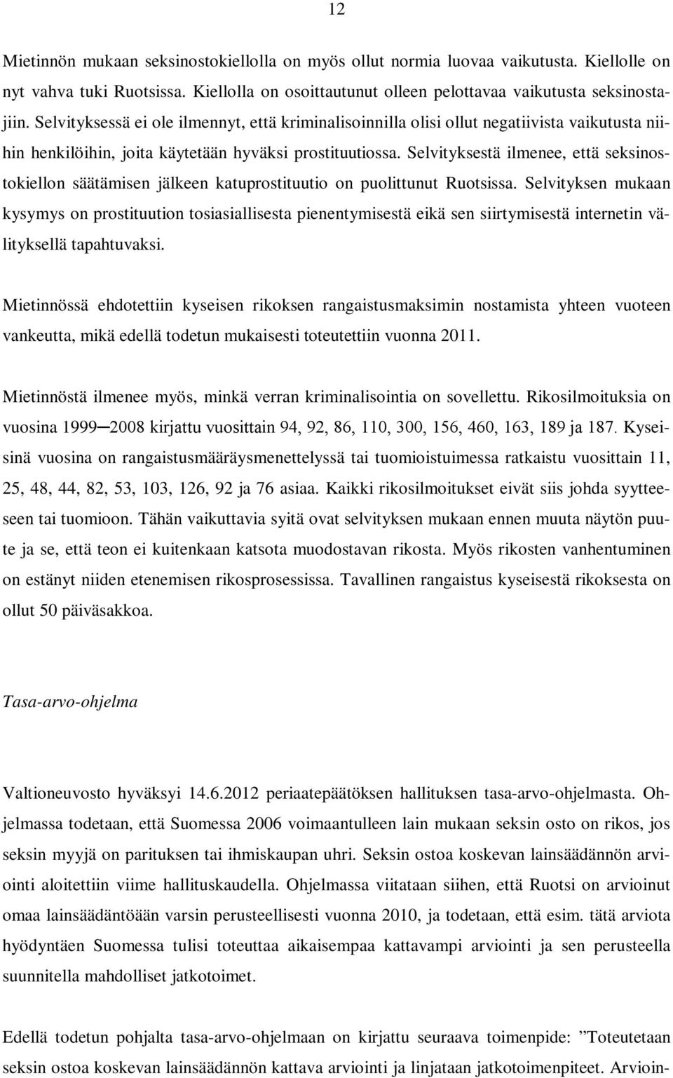 Selvityksestä ilmenee, että seksinostokiellon säätämisen jälkeen katuprostituutio on puolittunut Ruotsissa.