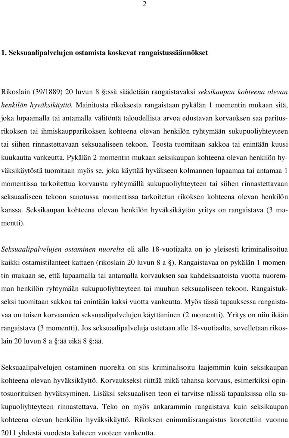 olevan henkilön ryhtymään sukupuoliyhteyteen tai siihen rinnastettavaan seksuaaliseen tekoon. Teosta tuomitaan sakkoa tai enintään kuusi kuukautta vankeutta.