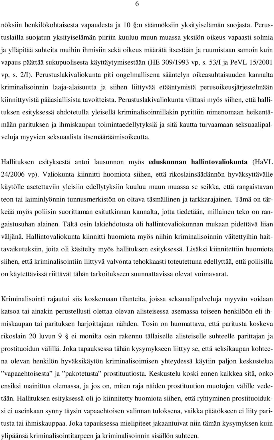 päättää sukupuolisesta käyttäytymisestään (HE 309/1993 vp, s. 53/I ja PeVL 15/2001 vp, s. 2/I).