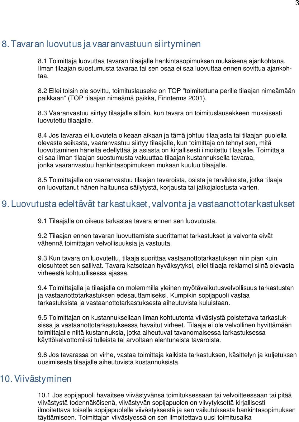 2 Ellei toisin ole sovittu, toimituslauseke on TOP toimitettuna perille tilaajan nimeämään paikkaan (TOP tilaajan nimeämä paikka, Finnterms 2001). 8.