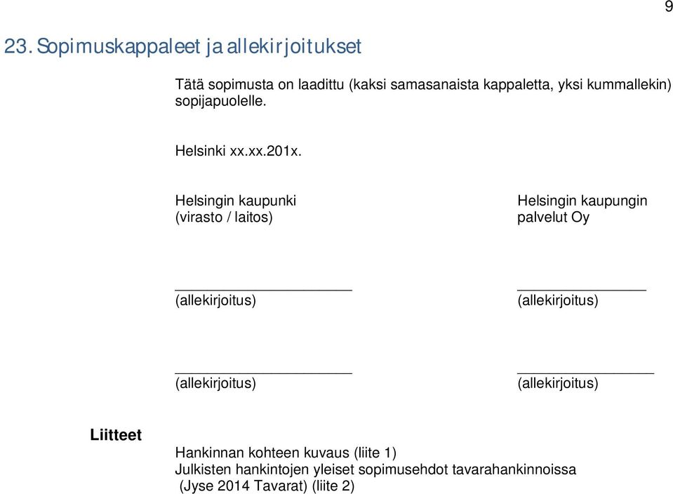 Helsingin kaupunki (virasto / laitos) Helsingin kaupungin palvelut Oy (allekirjoitus) (allekirjoitus)