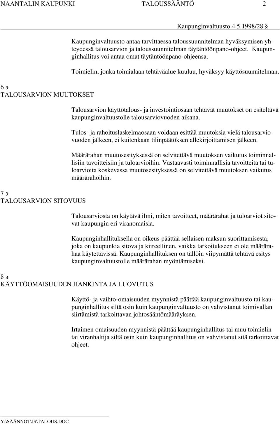 Talousarvion käyttötalous- ja investointiosaan tehtävät muutokset on esiteltävä kaupunginvaltuustolle talousarviovuoden aikana.