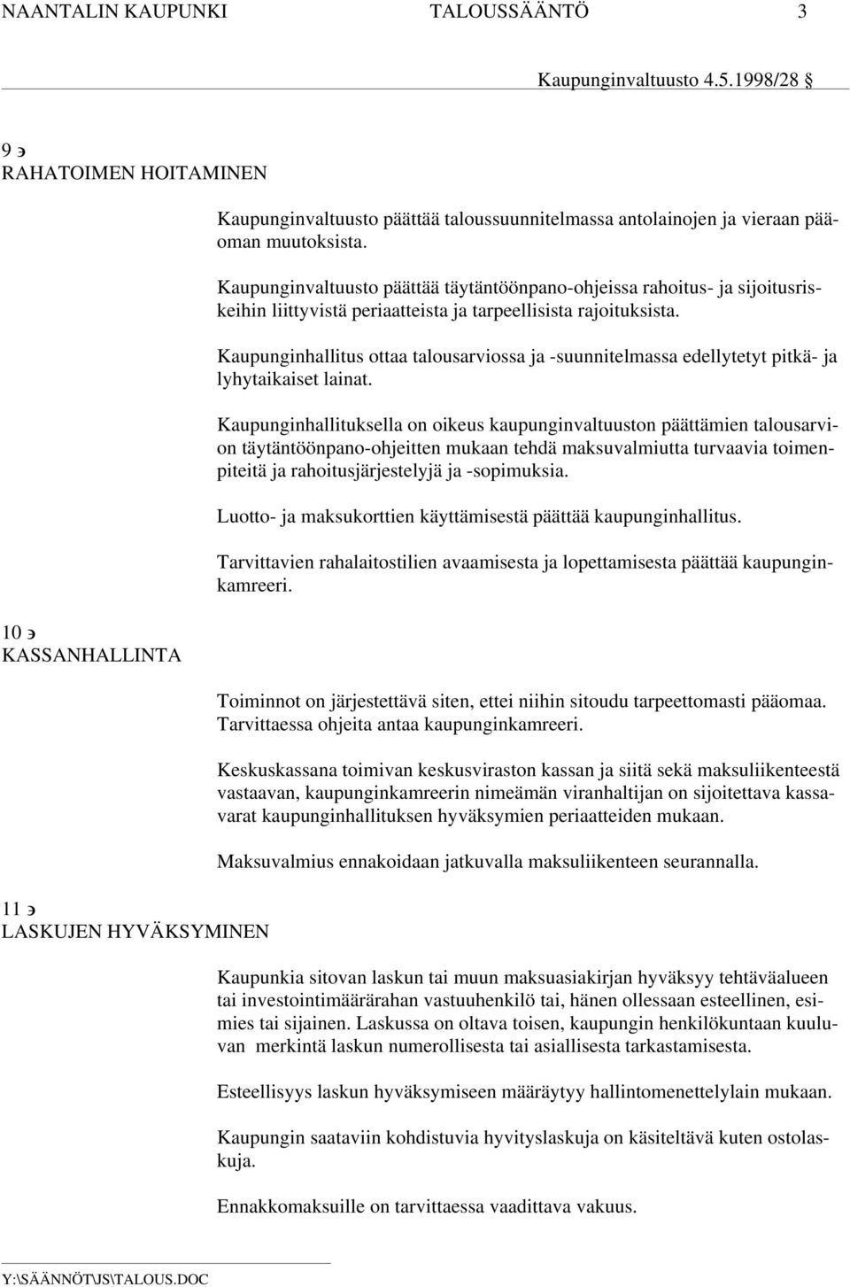 Kaupunginhallitus ottaa talousarviossa ja -suunnitelmassa edellytetyt pitkä- ja lyhytaikaiset lainat.