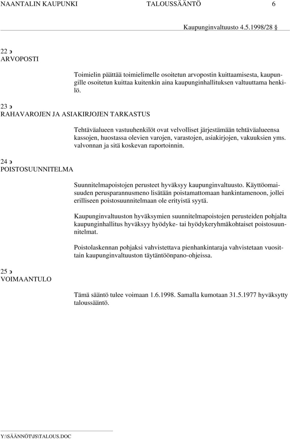 23 RAHAVAROJEN JA ASIAKIRJOJEN TARKASTUS 24 POISTOSUUNNITELMA 25 VOIMAANTULO Tehtäväalueen vastuuhenkilöt ovat velvolliset järjestämään tehtäväalueensa kassojen, huostassa olevien varojen,