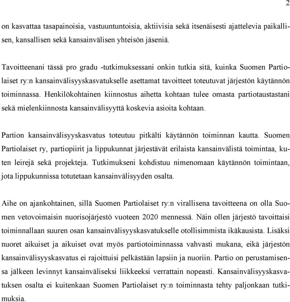 Henkilökohtainen kiinnostus aihetta kohtaan tulee omasta partiotaustastani sekä mielenkiinnosta kansainvälisyyttä koskevia asioita kohtaan.