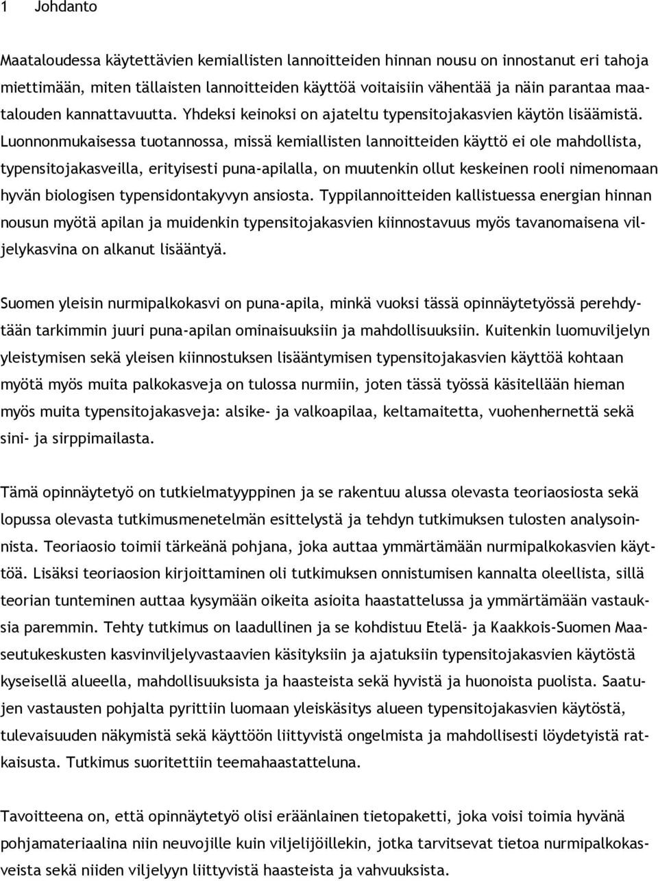 Luonnonmukaisessa tuotannossa, missä kemiallisten lannoitteiden käyttö ei ole mahdollista, typensitojakasveilla, erityisesti puna-apilalla, on muutenkin ollut keskeinen rooli nimenomaan hyvän