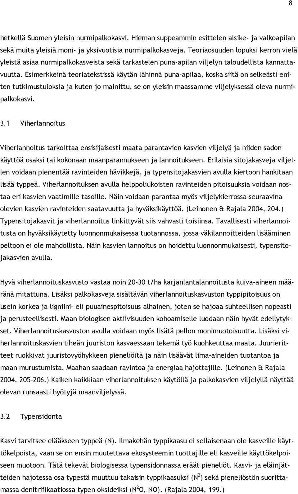 Esimerkkeinä teoriatekstissä käytän lähinnä puna-apilaa, koska siitä on selkeästi eniten tutkimustuloksia ja kuten jo mainittu, se on yleisin maassamme viljelyksessä oleva nurmipalkokasvi. 3.