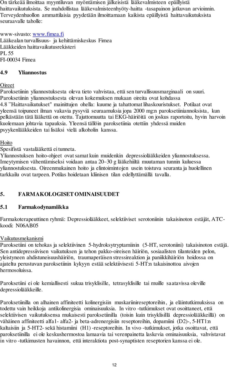 fi Lääkealan turvallisuus- ja kehittämiskeskus Fimea Lääkkeiden haittavaikutusrekisteri PL 55 FI-00034 Fimea 4.