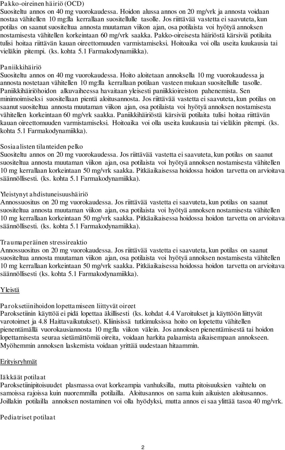 Pakko-oireisesta häiriöstä kärsiviä potilaita tulisi hoitaa riittävän kauan oireettomuuden varmistamiseksi. Hoitoaika voi olla useita kuukausia tai vieläkin pitempi. (ks. kohta 5.1 Farmakodynamiikka).