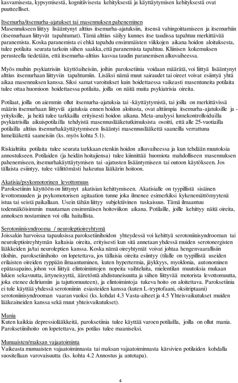 Tämä alttius säilyy kunnes itse taudissa tapahtuu merkittävää paranemista.