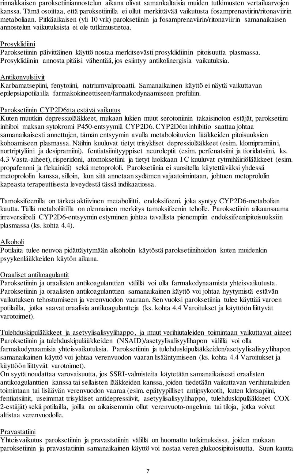 Pitkäaikaisen (yli 10 vrk) paroksetiinin ja fosamprenaviirin/ritonaviirin samanaikaisen annostelun vaikutuksista ei ole tutkimustietoa.