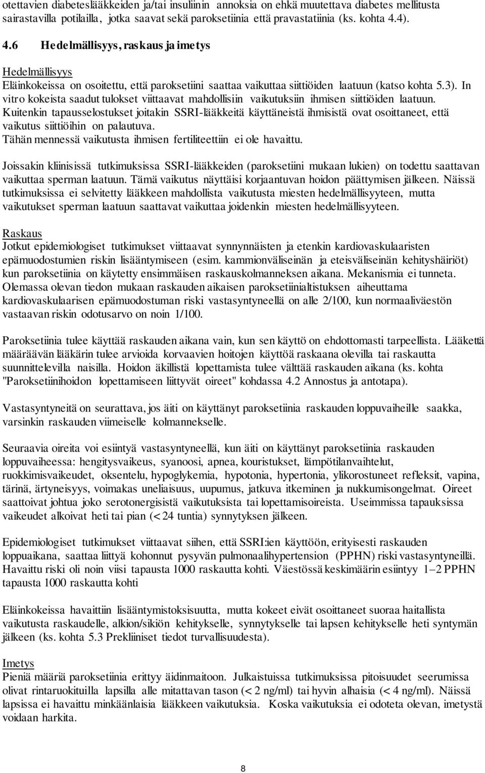 In vitro kokeista saadut tulokset viittaavat mahdollisiin vaikutuksiin ihmisen siittiöiden laatuun.